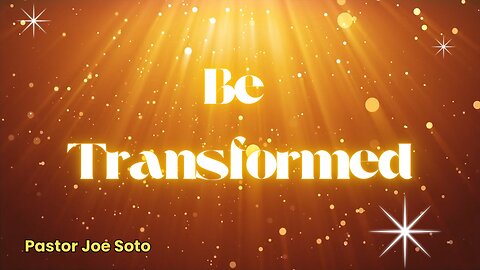 Be Transformed