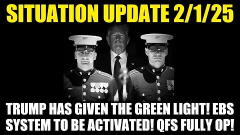 Situation Update 2/1/25: Trump Has Given The Green Light! EBS System To Be Activated! QFS Fully Op!