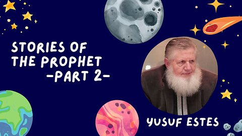 2. Stories of the Prophet | Yusuf Estes | Part 2