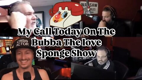 My Call Today On The Bubba The Love Sponge Show