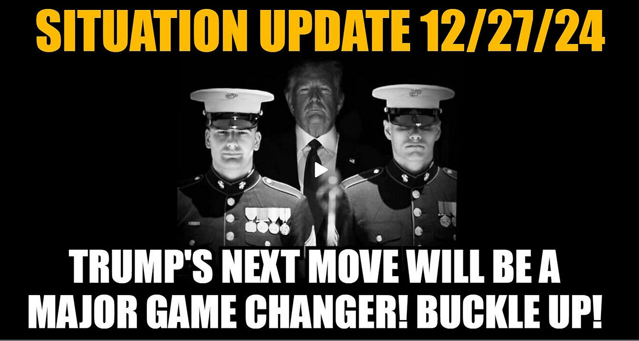 Situation Update 12/27/24 - Trump's Next Move Will Be a Major Game Changer! Buckle Up!