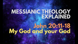 John 20:11-18: “My God and your God” - Messianic Theology Explained