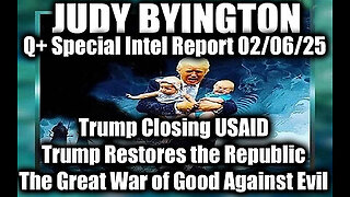 Judy Byington Special 2.6.25 ~ Trump Closing USAID; Trump Restores the Republic, The Great War