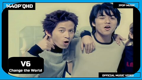 V6 「CHANGE THE WORLD」PV