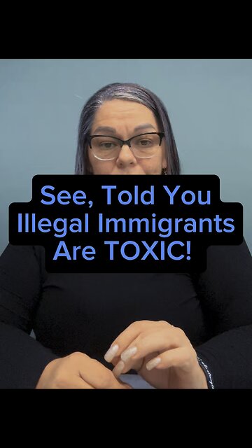 Illegals Are TOXIC 😠