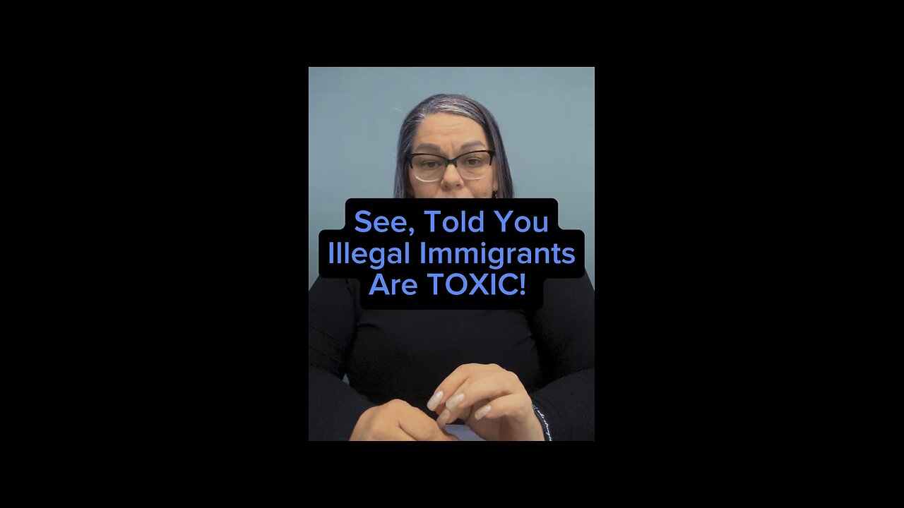 Illegals Are TOXIC 😠
