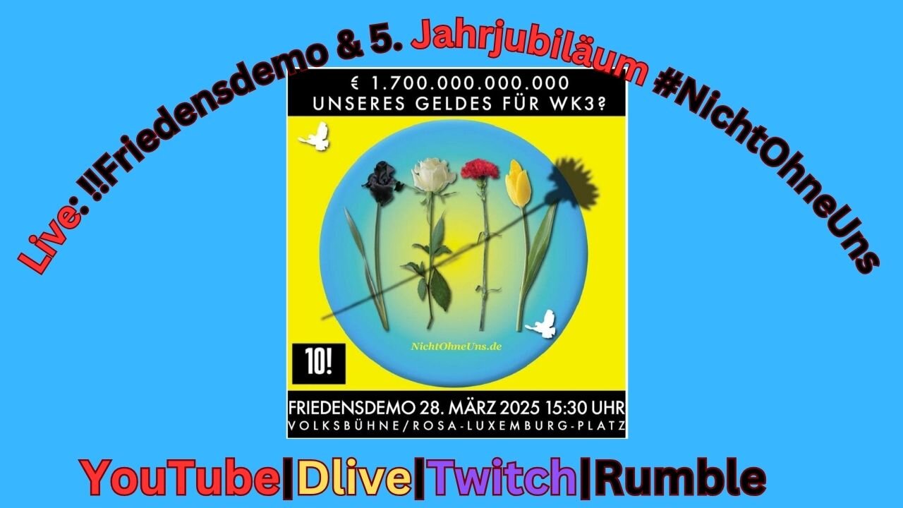 Live: ‼️Friedensdemo‼️ und 5. Jahrjubiläum von #NichtOhneUns #280325