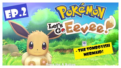 Ep.2 | The Tomboyish Mermaid! (Pokemon Let's Go Eevee!) *NO COMMENTARY*