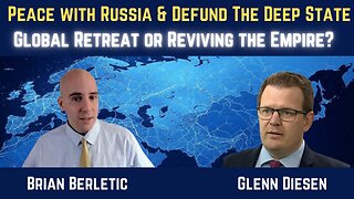 Brian Berletic: Peace with Russia and Defunding the Deep State - Retreat or Reviving the Empire?