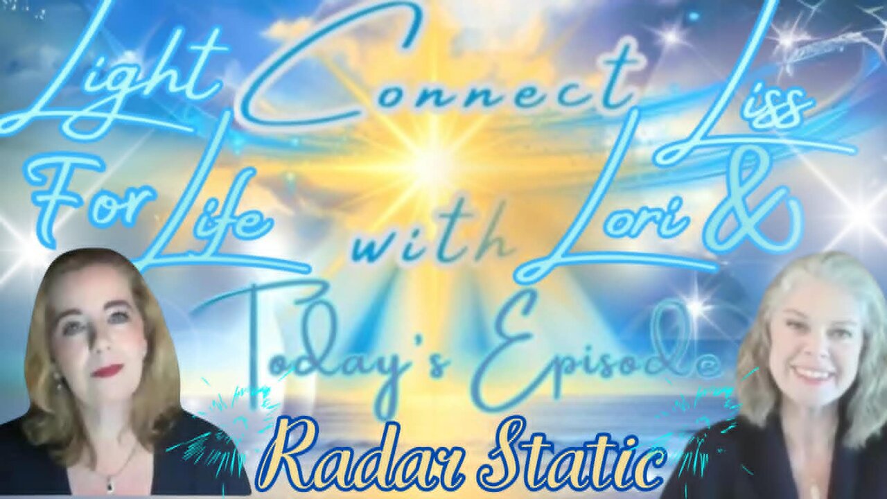 Light for Life, Connect w/Liss & Lori, Episode 64: Radar Static