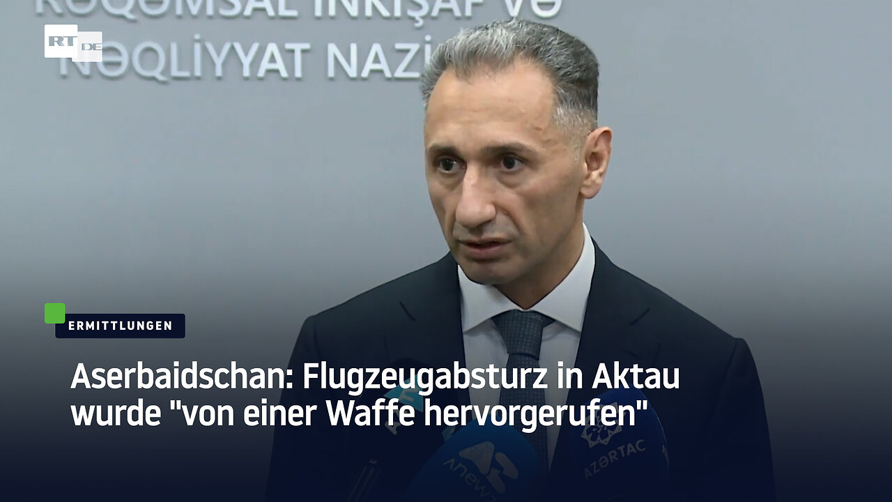 Aserbaidschan: Flugzeugabsturz in Aktau wurde "von einer Waffe hervorgerufen"