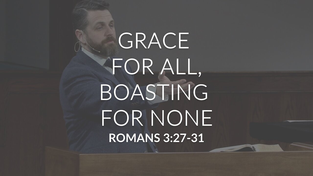 Grace For All, Boasting For None (Romans 3:27-31)