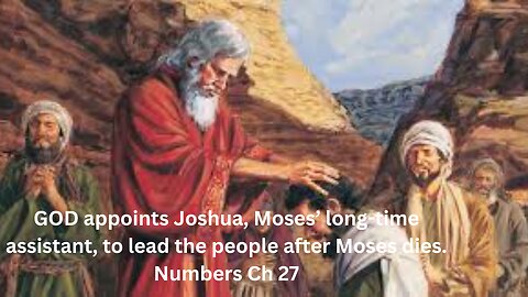 GOD appoints Joshua, Moses’ long-time assistant, to lead the people after Moses dies.