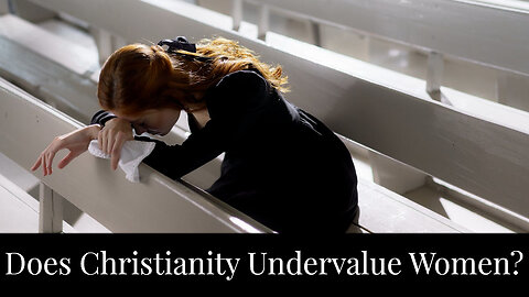 Does Christianity Undervalue Women?