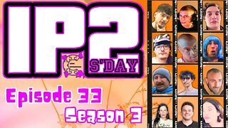 IP2sday A Weekly Review Season 3 - Episode 33