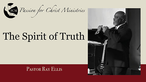 ‘The Spirit of Truth’, Pastor Ray Ellis, February 02, 2025, Passion for Christ Ministries