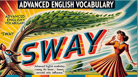 Vocabulary and Pronunciation "SWAY" Advanced English