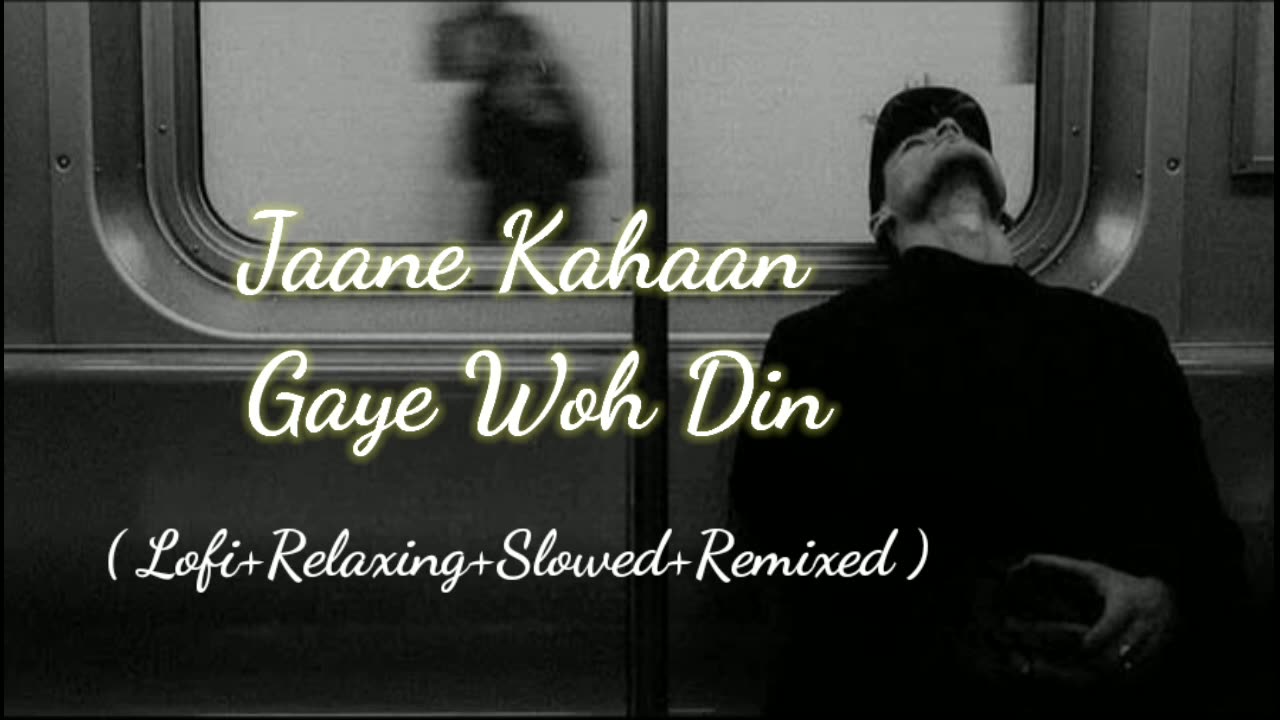 Jaane Kahaan Gaye Woh Din (Lofi+Relaxing+Slowed+Remixed) Rameen Lofi Production