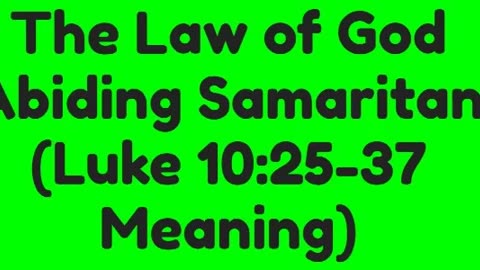 The Law of God Abiding Samaritan (Luke 10:25-37 Meaning)