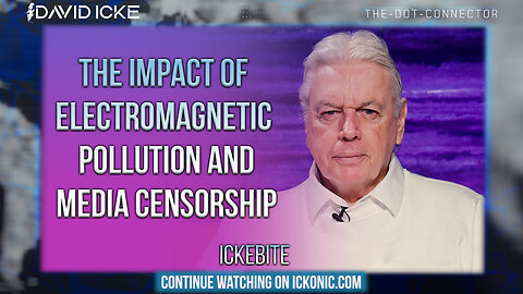 The Impact Of Electromagnetic Pollution & Media Censorship- David Icke