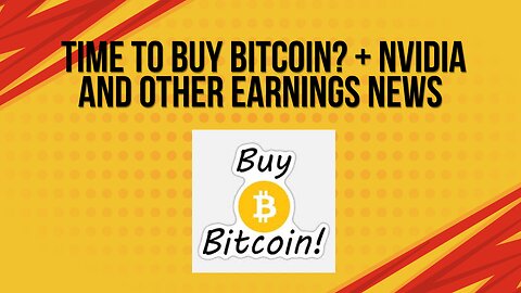 Is now the time to buy Bitcoin? + Nvidia and other earnings news