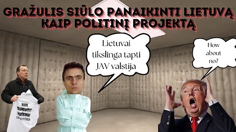 Gražulis siūlo panaikinti Lietuvą kaip politinį projektą