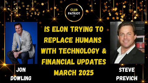 Jon Dowling & Steve Previch Discuss Is Elon Musk Replacing Humans & Financial Updates March 2025