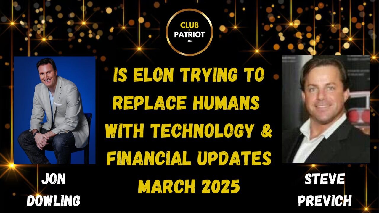 Jon Dowling & Steve Previch Discuss Is Elon Musk Replacing Humans & Financial Updates March 2025