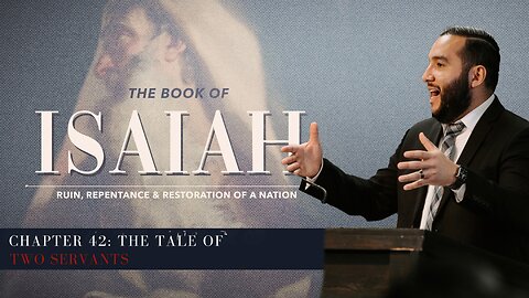 Isaiah 42: The Tale of Two Servants - Pastor Bruce Mejia