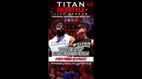 “Can’t get it up?” A #TitanLifestyle #Podcast Excerpt!