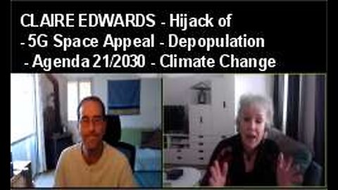 CLAIRE EDWARDS - Hijack of 5G Space Appeal, Depopulation, Agenda 21/2030 and Climate Change