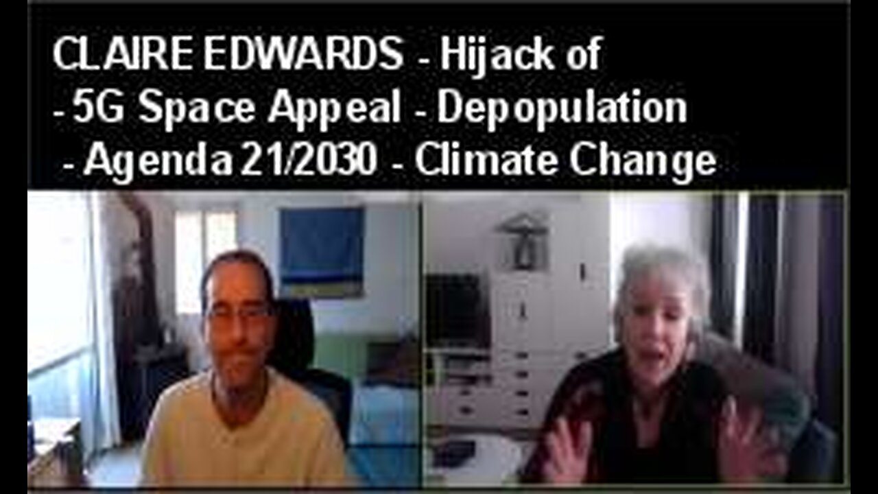 CLAIRE EDWARDS - Hijack of 5G Space Appeal, Depopulation, Agenda 21/2030 and Climate Change