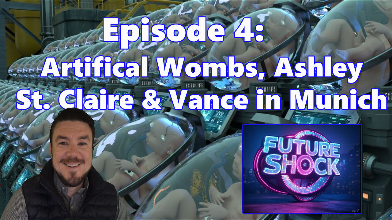 Future Shock Ep.4: Artificial Wombs, Ashley St. Claire & Vance in Munich