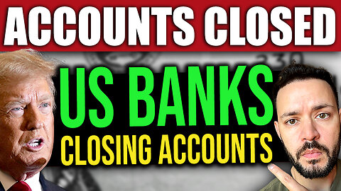 US Banks Abruptly Close Accounts Without Warning Causing Panic