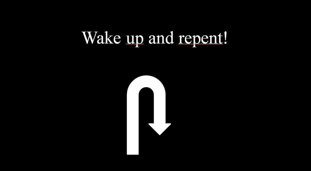 Wake up and repent!