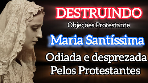 Maria desprezada Pelos Protestantes