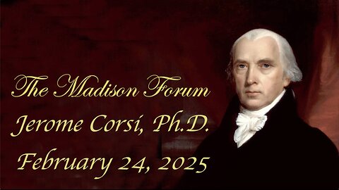 Madison Forum Guest Speaker Dr. Jerome Corsi - February 24, 2025