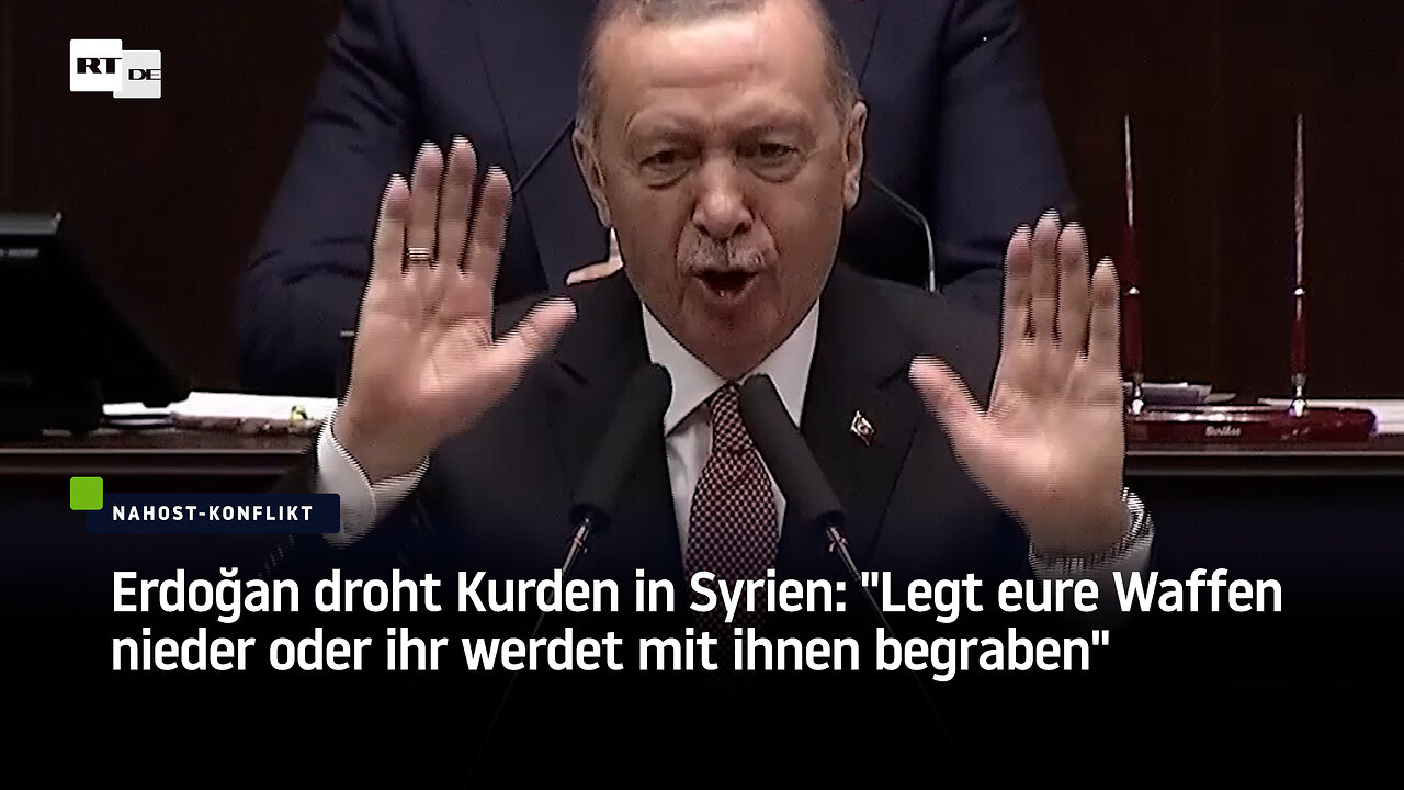 Erdoğan droht Kurden in Syrien: "Legt eure Waffen nieder oder ihr werdet mit ihnen begraben"