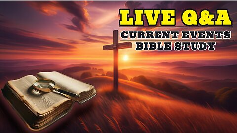 Ask Us Anything - Bible Study - Current Events