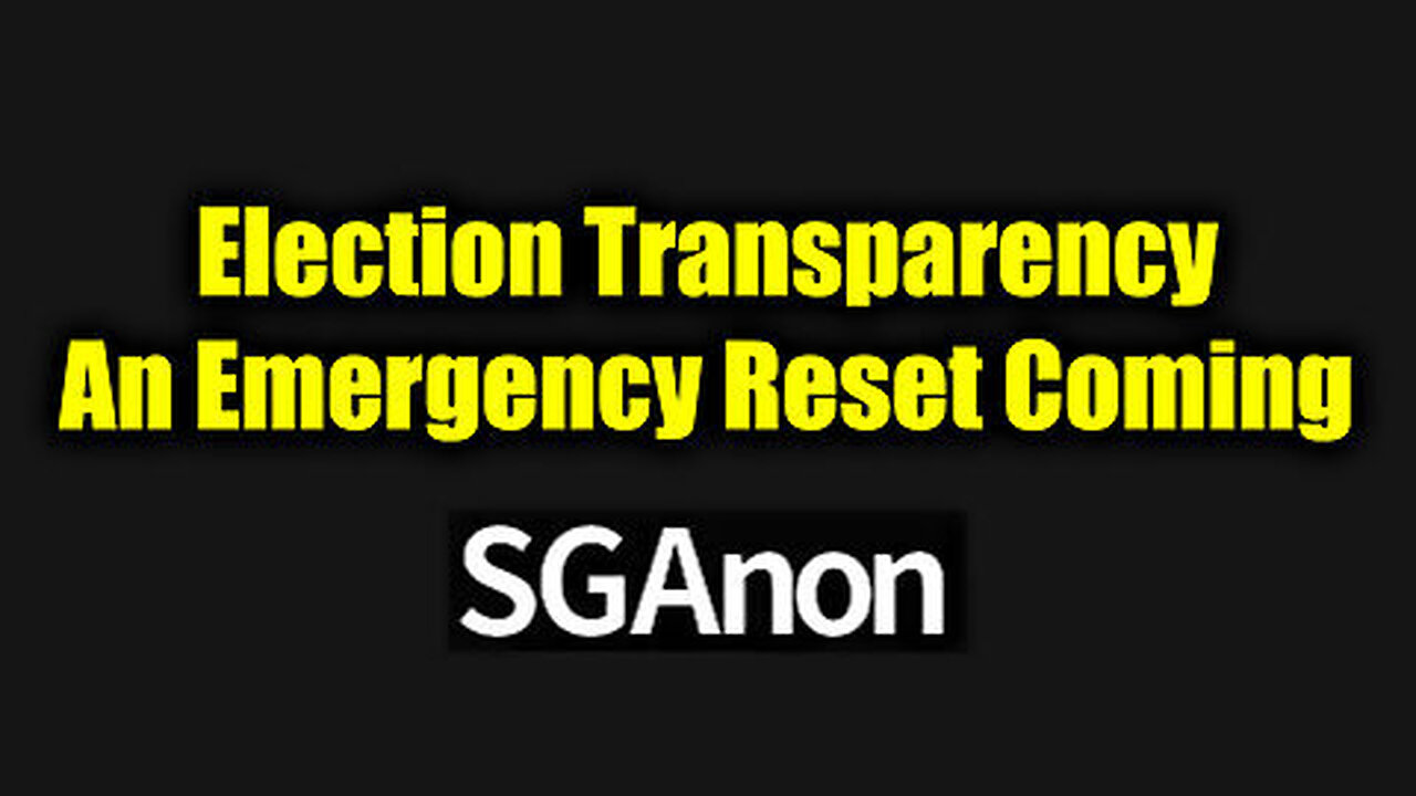 SG Anon Bombshell 'Election Transparency' - An Emergency Reset Coming