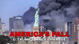 AMERICA'S FALL - & Trump's MAGA Charade (Phase I)