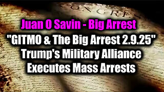 Juan O Savin 'GITMO & The Big Arrest 2.9.25' - Trump's Military Alliance Executes Mass Arrests