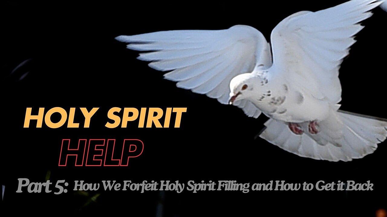 Holy Spirit Help - part 5: How We Forfeit Holy Spirit Filling and How to Get it Back