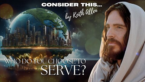 Consider this… “Who do you choose to SERVE?”