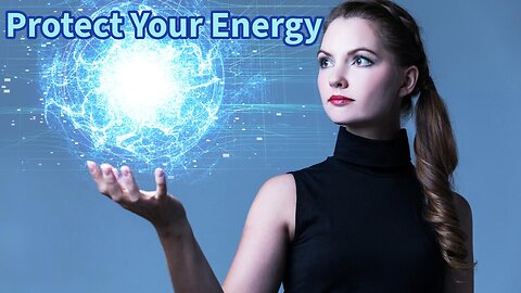 You Are Energy: Practice Protecting It