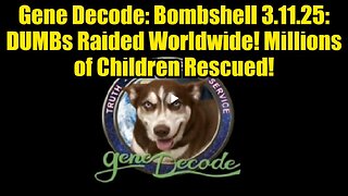 Gene Decode- Bombshell 3.11.25- DUMBs Raided Worldwide! Millions of Children Rescued!