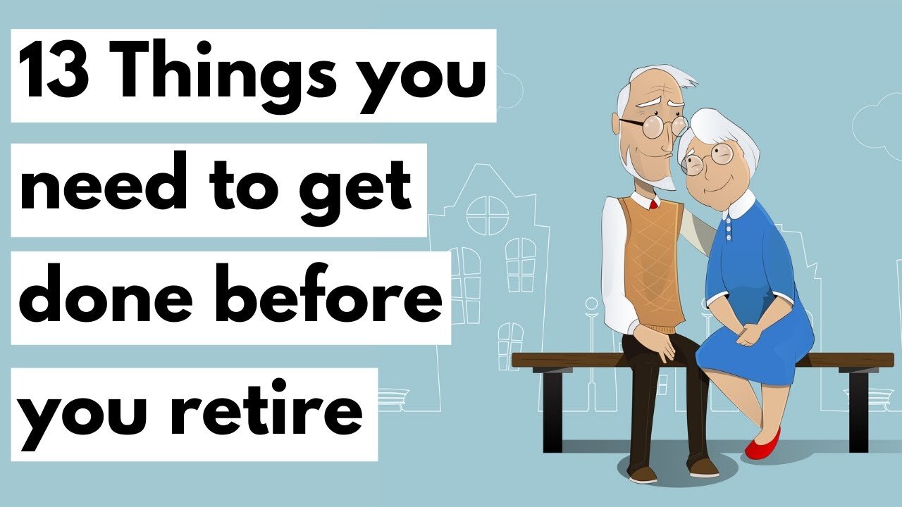 13 Things you need to do before you retire