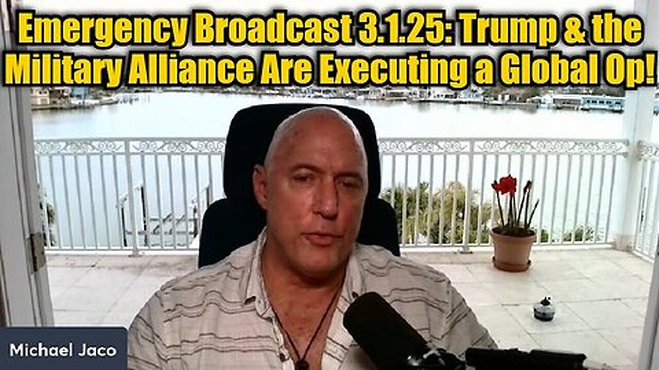 Michael Jaco- Emergency Broadcast - Trump & The Military Alliance Are Executing A Global Op!!