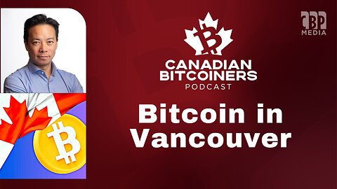 Vancouver Mayor Ken Sim on his Bitcoin Strategy | The CBP (Bitcoin Podcast)