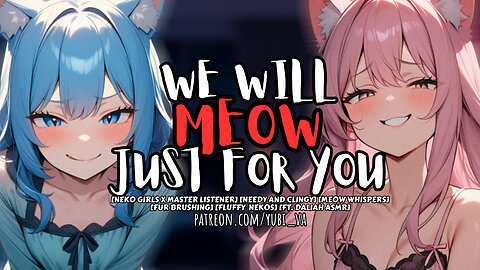 Your Neko Girls Won't Stop MEOWING Until You Cuddle With Them Ft. DaliahASMR